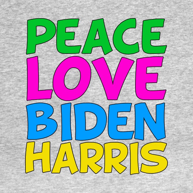 Peace Love Biden Harris by epiclovedesigns